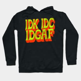 IDK IDC IDGAF Hoodie